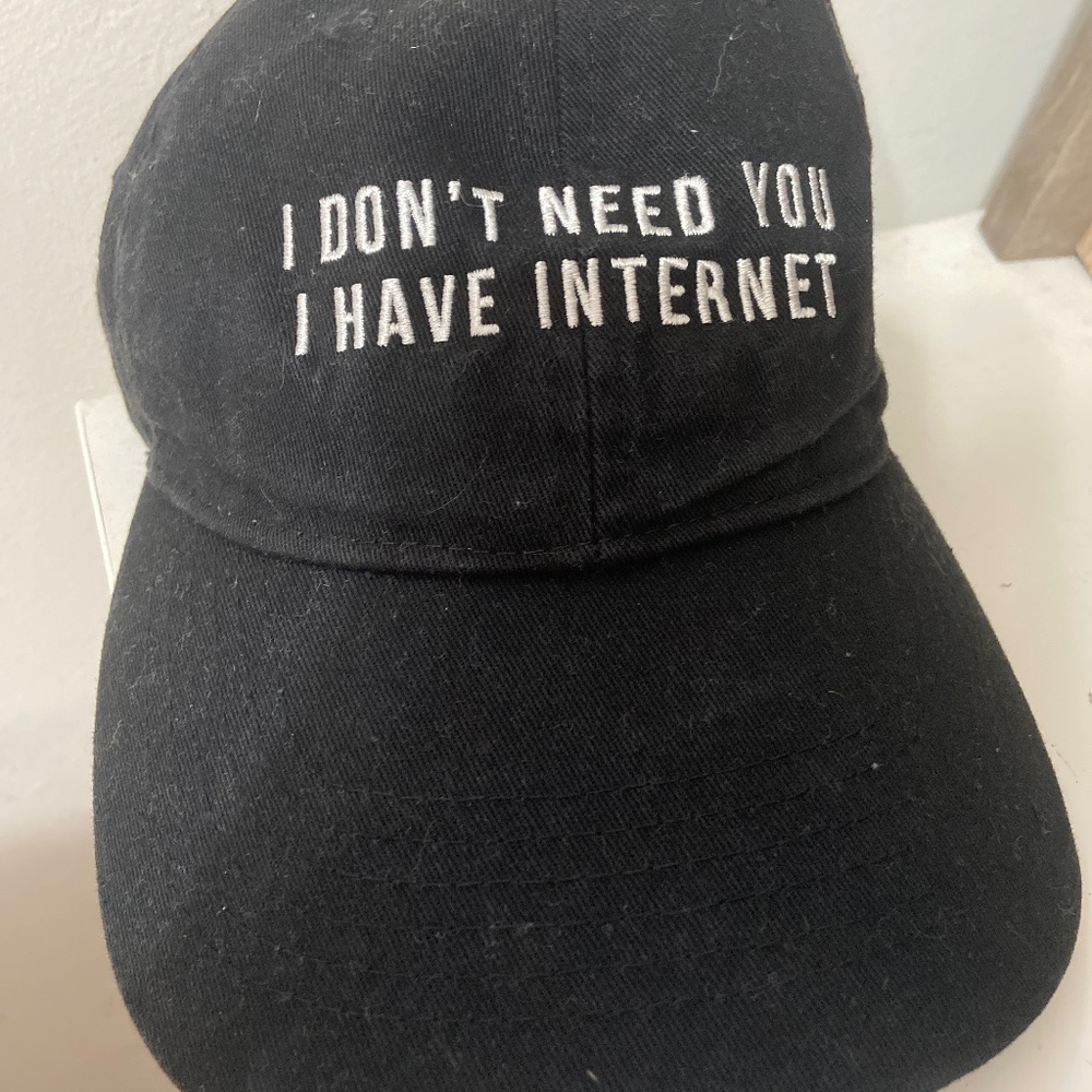 I don’t need you I have internet cap